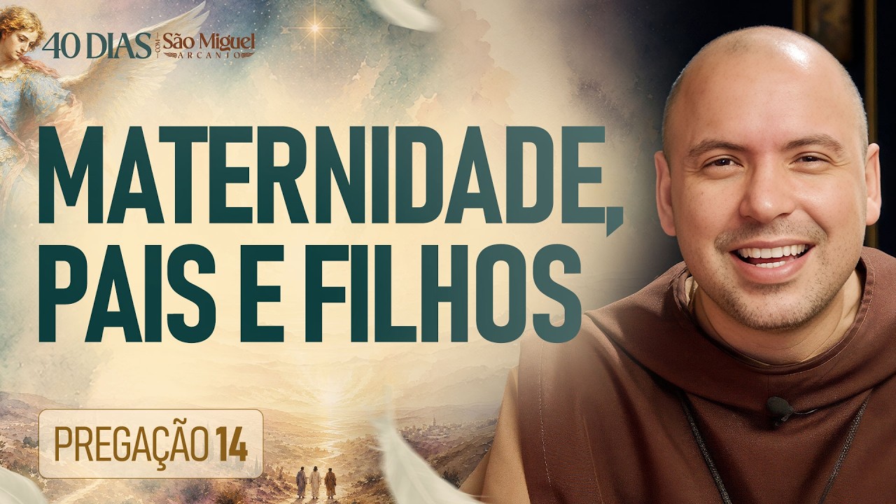 Maternidade, Pais e Filhos | Pregação | 40 Dias com São Miguel Arcanjo 2026 | #14