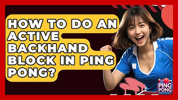 How To Do An Active Backhand Block In Ping Pong? - Ping Pong Prodigy
