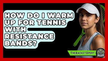 How Do I Warm Up For Tennis With Resistance Bands? - The Racket Xpert