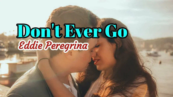 Don't Ever Go  - Eddie Peregrina lyrics - DayDayNews