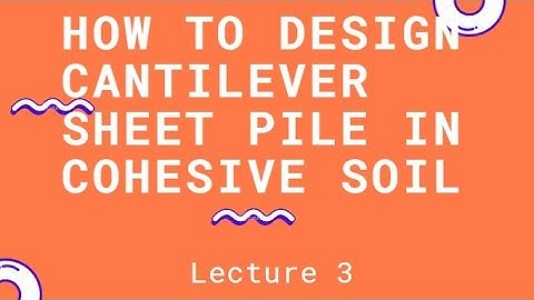 How to design cantilever sheet pile in cohesive soil - Lecture 3 [Geotechnical Engineering]