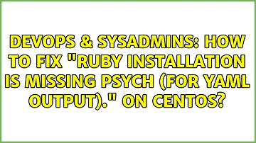 DevOps & SysAdmins: How to fix "ruby installation is missing psych (for YAML output)." on CentOS?