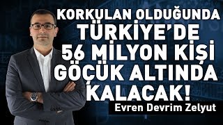 Korkulan olduğunda, Türkiye'de 56 milyon kişi göçük altında kalacak!