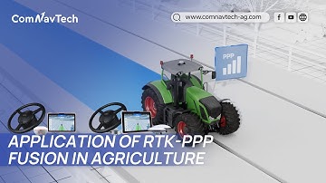 ComNavTech Agriculture | Application of RTK-PPP Fusion in Agriculture