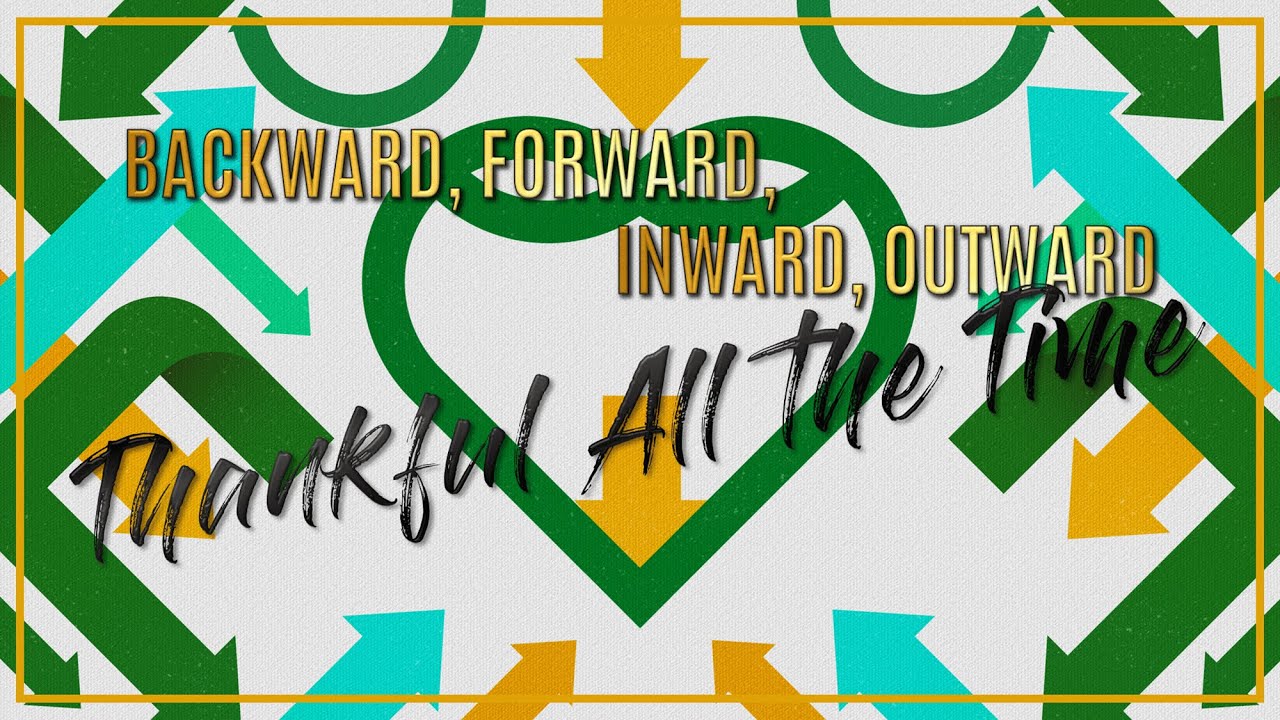 Backward, Forward, Inward, Outward Thankful All the Time - YouTube