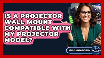 Is A Projector Wall Mount Compatible With My Projector Model? - NextGen Viewing and Audio