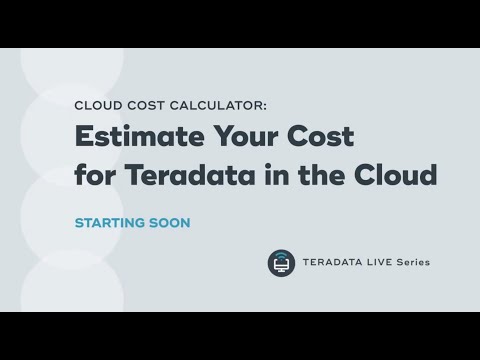 Teradata LinkedIn Live: Estimate Your Cost for Teradata in the Cloud