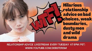 WTF!? RELATIONSHIP TUESDAY ADVICE DATING ADVICE SHOW | 7-26-22