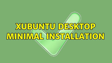 Ubuntu: Xubuntu desktop minimal installation