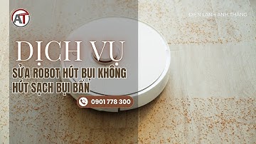 Robot Hút Bụi Không Hút Sạch Bụi Bẩn? Nguyên Nhân & Cách Khắc Phục Hiệu Quả | Điện Lạnh Anh Thắng