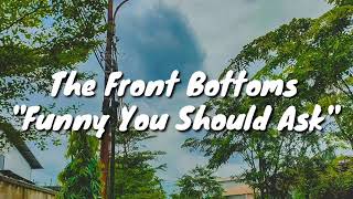 The Front Bottoms - Funny You Should Ask (Lyrics)