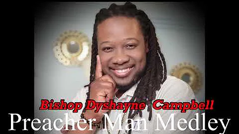 Bishop Dyshayne Campbell. Preacher Man Medley ( *O...