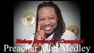 Bishop Dyshayne Campbell. Preacher Man Medley ( *Official Audio*)