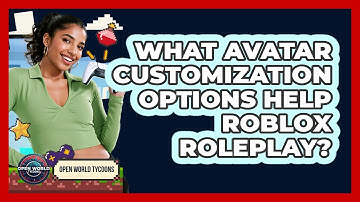 What Avatar Customization Options Help Roblox Roleplay?