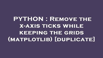 PYTHON : Remove the x-axis ticks while keeping the grids (matplotlib)