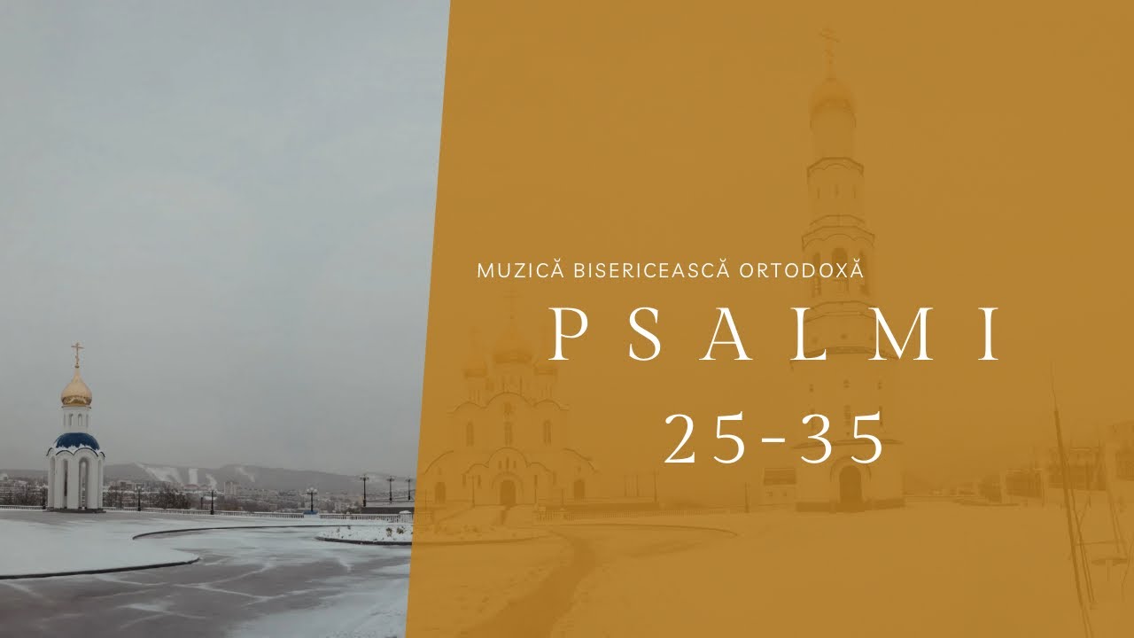 Psalmi 25-35. Muzică bisericească ortodoxă.