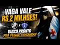 MILHÕES ENTRANDO! LÁ ELE... MAS É VERDADE. VASCO JOGA POR VAGA MILIONÁRIA NA COPA DO BRASIL