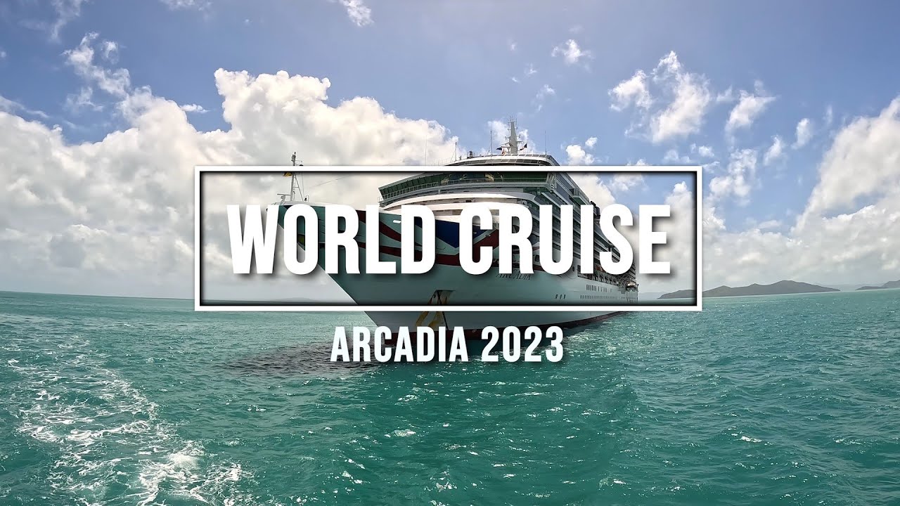 world cruise arcadia 2023