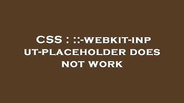 CSS : ::-webkit-input-placeholder does not work