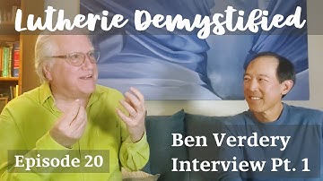 Lutherie Demystified Ep. 20 | Interviews: Ben Verdery Pt. 1