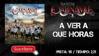 BANDA CARNAVAL | A VER A QUÉ HORAS || @MusicFM_Letras ||