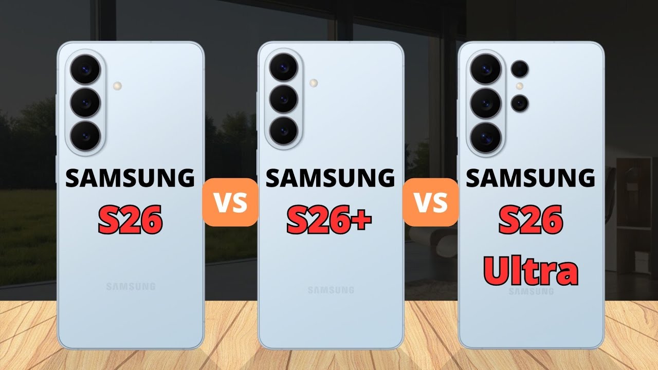 Samsung Galaxy S26 vs Samsung Galaxy S26 Plus vs Samsung Galaxy S26 Ultra