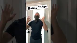 Banks: Then Vs Today