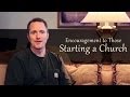 Encouragement to Those Starting a Church - Tim Conway