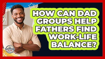 How Can Dad Groups Help Fathers Find Work-life Balance? - Fatherhood Journey Network