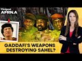 How NATO’s Libya War Helped Spread Gaddafi’s Weapons Across Sahel | Firstpost Africa | N18G