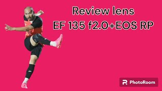 Review lens EF 135 f2.0+EOS RP