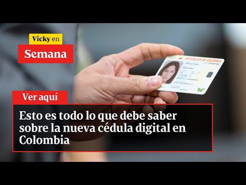 🔴 Esto es todo lo que debe saber sobre la nueva cédula digital en Colombia | Vicky en Semana