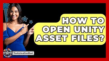 How To Open Unity Asset Files? - The Animation Reel