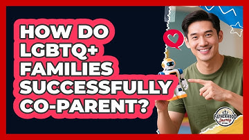 How Do LGBTQ+ Families Successfully Co-parent? - Fatherhood Journey Network