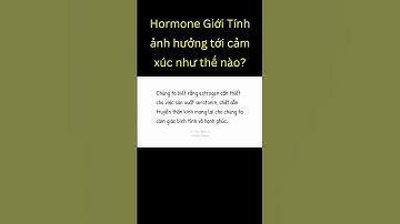Hormone Giới Tính ảnh hưởng tới cảm xúc như thế nào? | Tri thức nhân loại