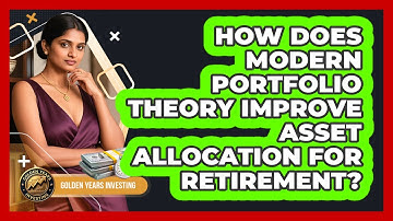 How Does Modern Portfolio Theory Improve Asset Allocation For Retirement? - Golden Years Investing