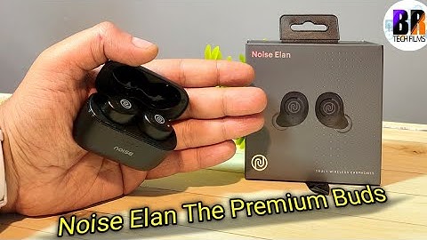 Noise Elan TWS Premium Earbuds Unboxing Review | BR Tech Films