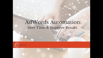 AdWords Automation: Save Time and Improve Results!
