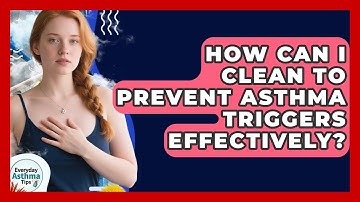 How Can I Clean To Prevent Asthma Triggers Effectively? - Everyday Asthma Tips