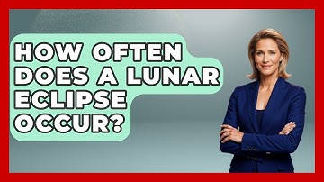 How Often Does A Lunar Eclipse Occur? - Physics Frontier