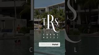 TRS Coral Resort Cancun | All Inclusive @DetailsinLuxury