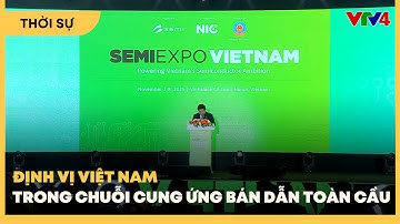 Định vị Việt Nam trong chuỗi cung ứng bán dẫn toàn cầu| VTV4