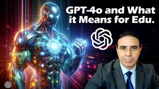 GPT 4o and What it Means for Education