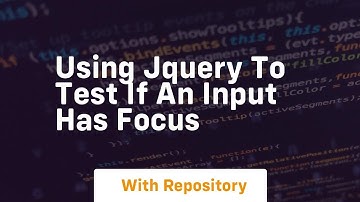 using jquery to test if an input has focus