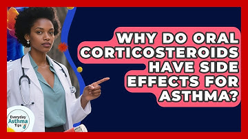 Why Do Oral Corticosteroids Have Side Effects For Asthma? - Everyday Asthma Tips