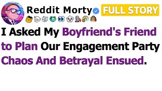 [FULL STORY] I Asked My Boyfriend's Friend to Plan Our Engagement Party Chaos and Betrayal Ensued…