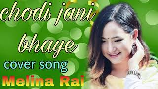 chodi jani bhaye by Melina Rai | cover song super hit 2018