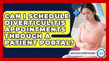 Can I Schedule Diverticulitis Appointments Through A Patient Portal?