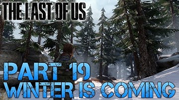 The Last of Us Gameplay Walkthrough - Part 19 - WINTER IS COMING (PS3 Gameplay HD)