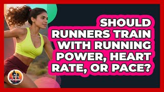 Should Runners Train With Running Power, Heart Rate, Or Pace? - All Sorts Of Running